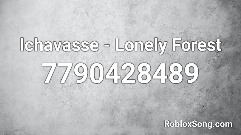 lchavasse - Lonely Forest Roblox ID