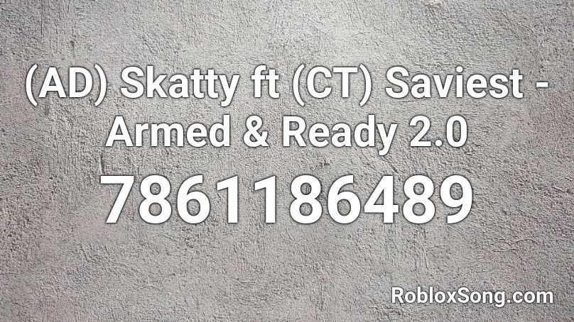 (AD) Skatty ft (CT) Saviest - Armed & Ready 2.0 Roblox ID