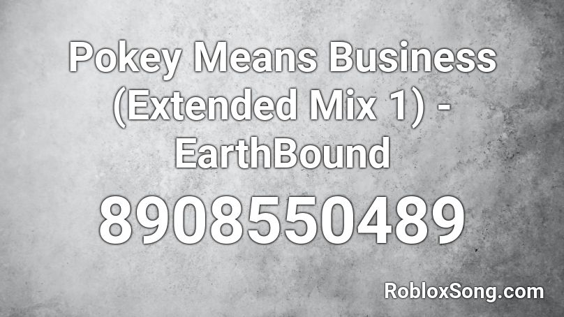Pokey Means Business (Extended Mix 1) - EarthBound Roblox ID