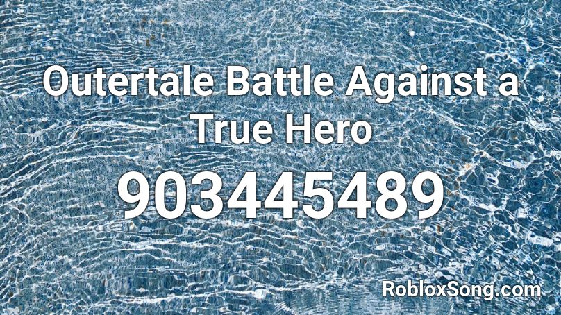 Outertale Battle Against a True Hero Roblox ID