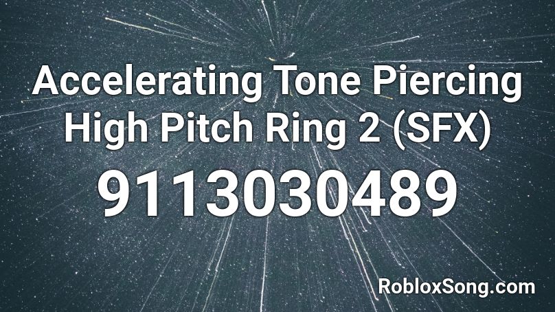 Accelerating Tone Piercing High Pitch Ring 2 (SFX) Roblox ID