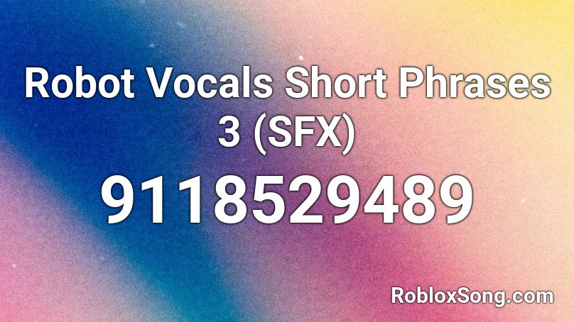 Robot Vocals Short Phrases 3 (SFX) Roblox ID