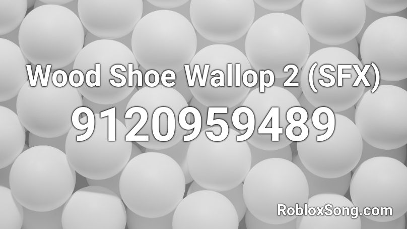 Wood Shoe Wallop 2 (SFX) Roblox ID