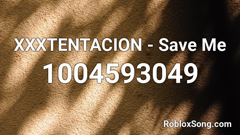 XXXTENTACION - Save Me Roblox ID