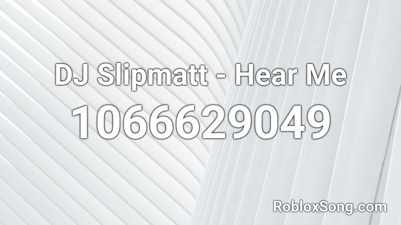 DJ Slipmatt - Hear Me Roblox ID