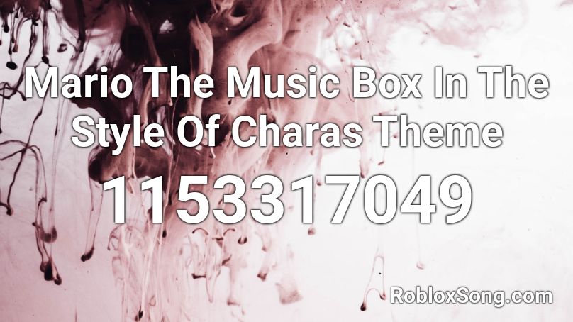 Mario The Music Box In The Style Of Charas Theme Roblox Id Roblox Music Codes - sanic theme roblox id