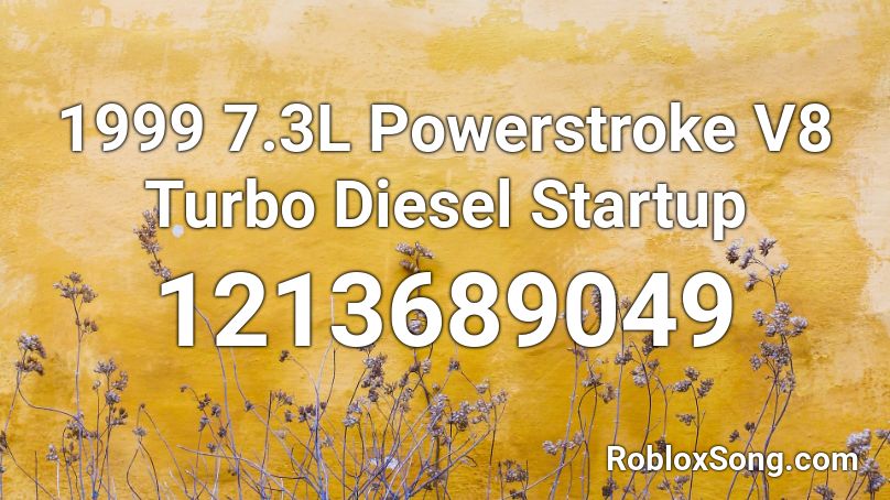1999 7.3L Powerstroke V8 Turbo Diesel Startup Roblox ID
