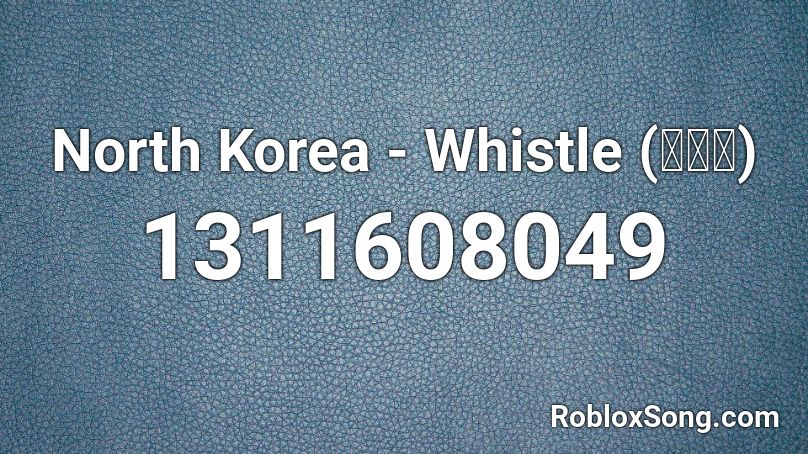 North Korea - Whistle (휘파람) Roblox ID