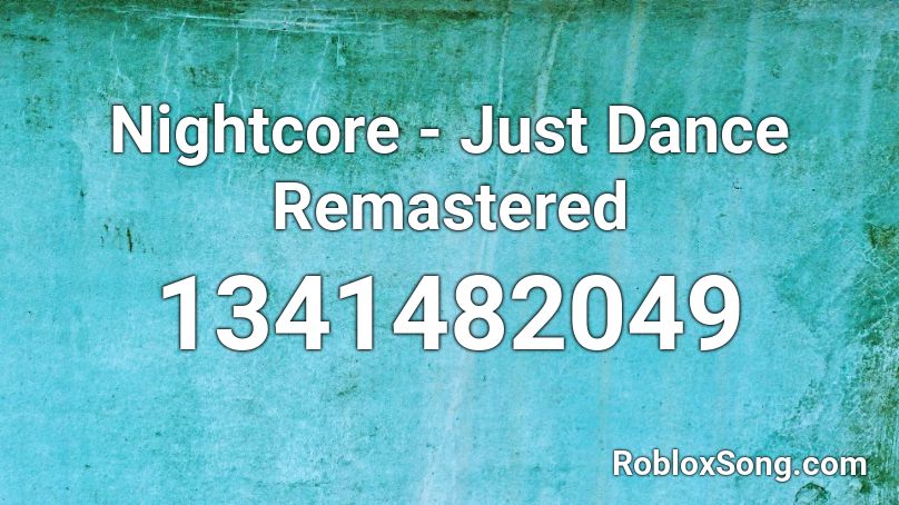 Nightcore - Just Dance Remastered Roblox ID