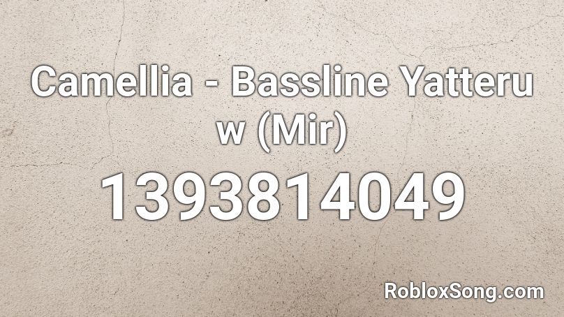 Camellia - Bassline Yatteru w (Mir)  Roblox ID