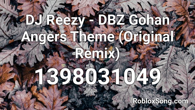 DJ Reezy - DBZ Gohan Angers Theme (Original Remix) Roblox ID