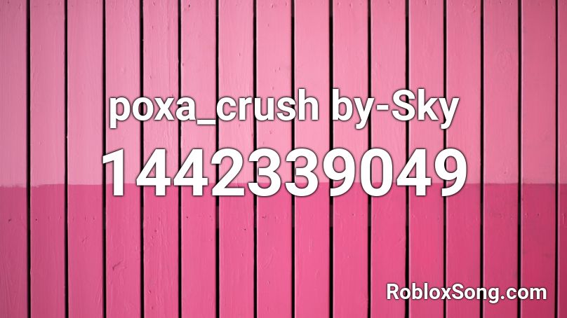 poxa_crush by-Sky Roblox ID