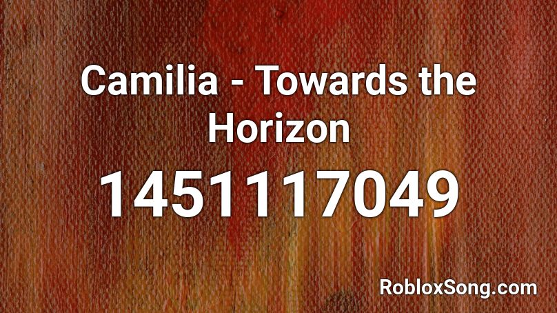 Camilia - Towards the Horizon Roblox ID