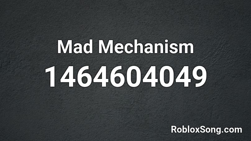 Mad Mechanism Roblox ID