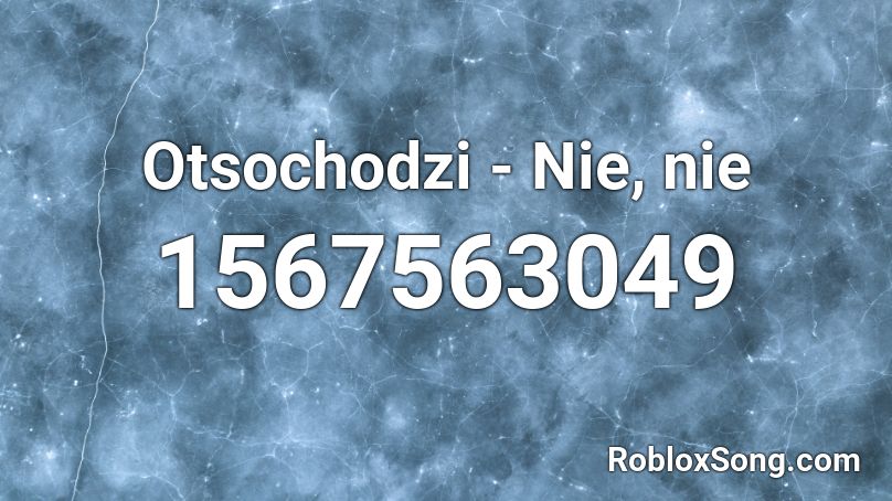 Otsochodzi - Nie, nie Roblox ID