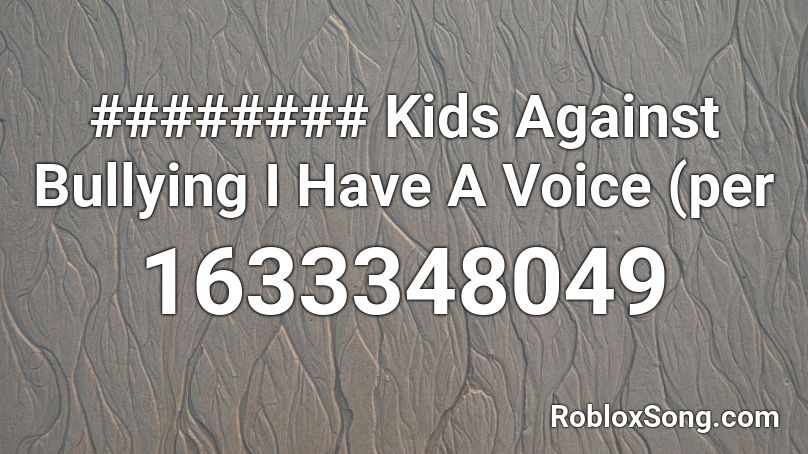 ######## Kids Against Bullying I Have A Voice (per Roblox ID