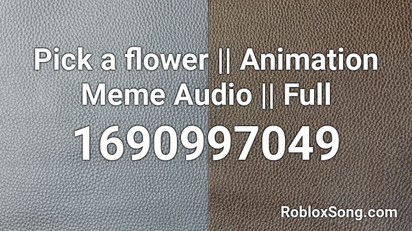 Pick a flower || Animation Meme Audio || Full Roblox ID