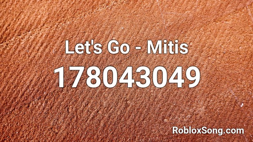 Let's Go - Mitis Roblox ID