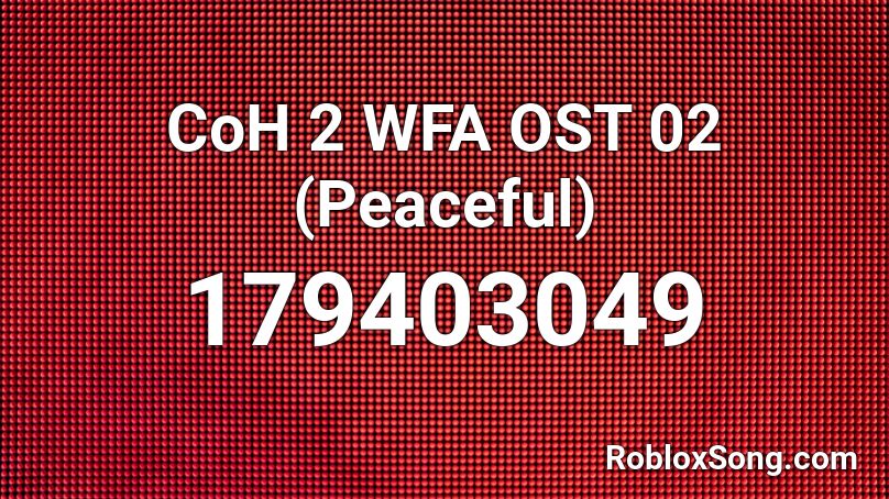 CoH 2 WFA OST 02 (Peaceful) Roblox ID
