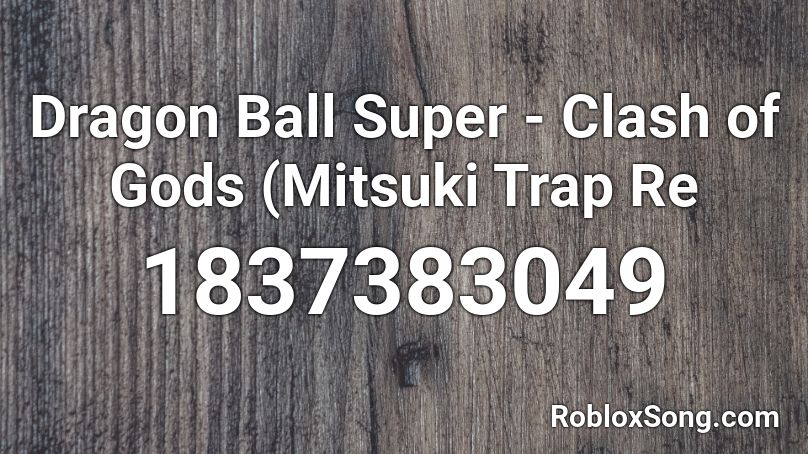 Dragon Ball Super - Clash of Gods (Mitsuki Trap Re Roblox ID
