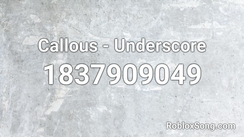 Callous - Underscore Roblox ID