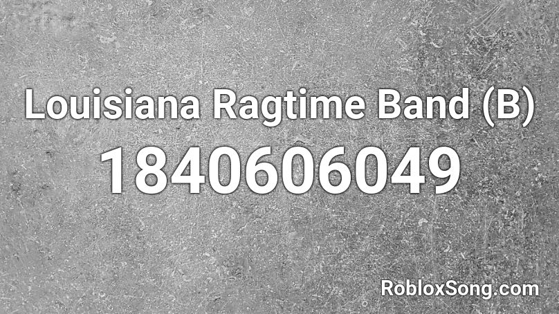 Louisiana Ragtime Band (B) Roblox ID