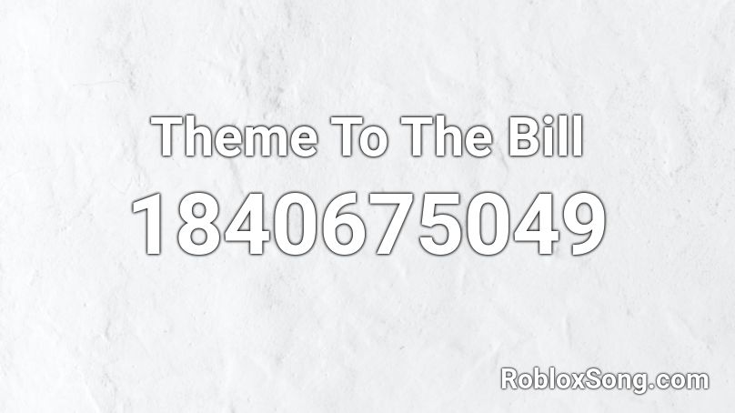 Theme To The Bill Roblox ID