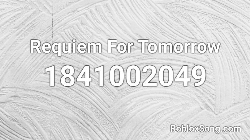 Requiem For Tomorrow Roblox ID