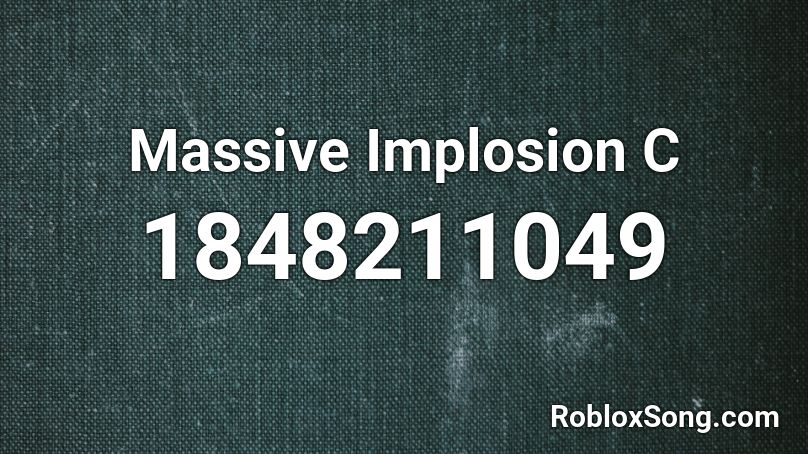 Massive Implosion C Roblox ID