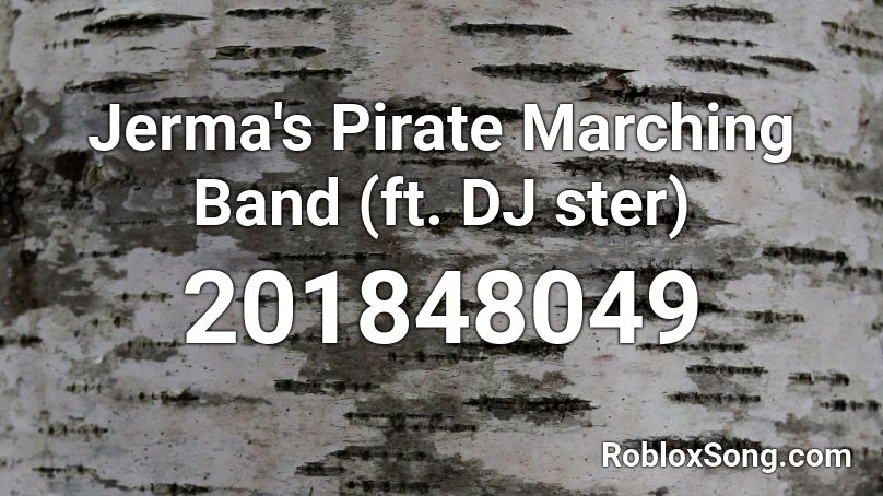 Jerma's Pirate Marching Band (ft. DJ ster) Roblox ID