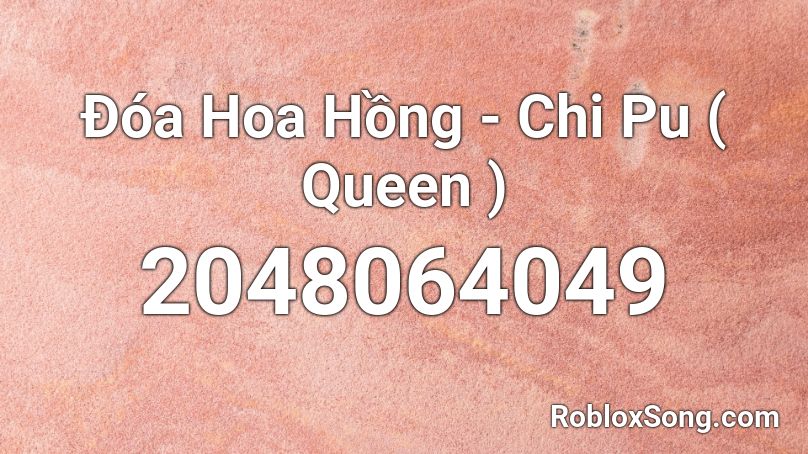 Đóa Hoa Hồng - Chi Pu ( Queen ) Roblox ID