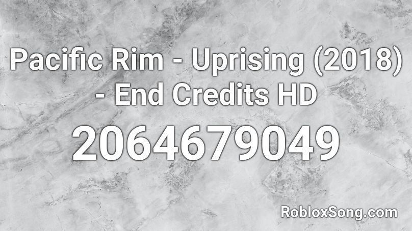 Pacific Rim - Uprising (2018) - End Credits HD Roblox ID