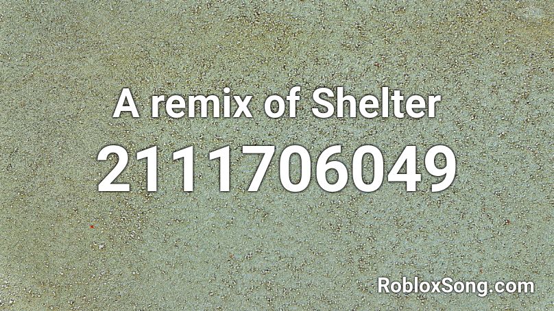 A remix of Shelter Roblox ID