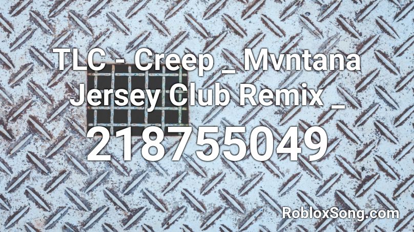 TLC - Creep _ Mvntana Jersey Club Remix _ Roblox ID
