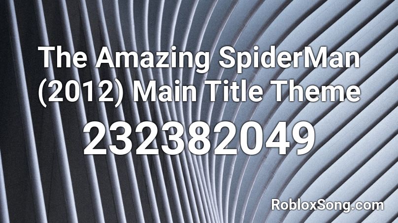 The Amazing SpiderMan (2012) Main Title Theme Roblox ID