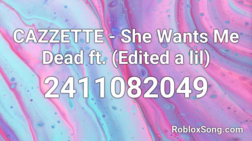 CAZZETTE - She Wants Me Dead ft. (Edited a lil) Roblox ID