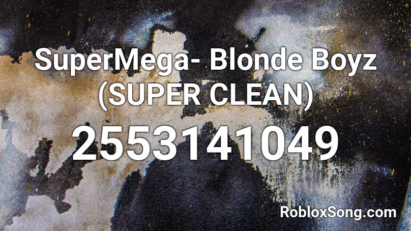 SuperMega- Blonde Boyz (SUPER CLEAN) Roblox ID