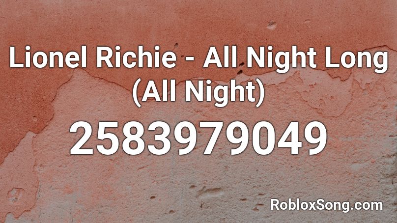 Lionel Richie All Night Long All Night Roblox Id Roblox Music Codes - roblox song code you are lionel richie