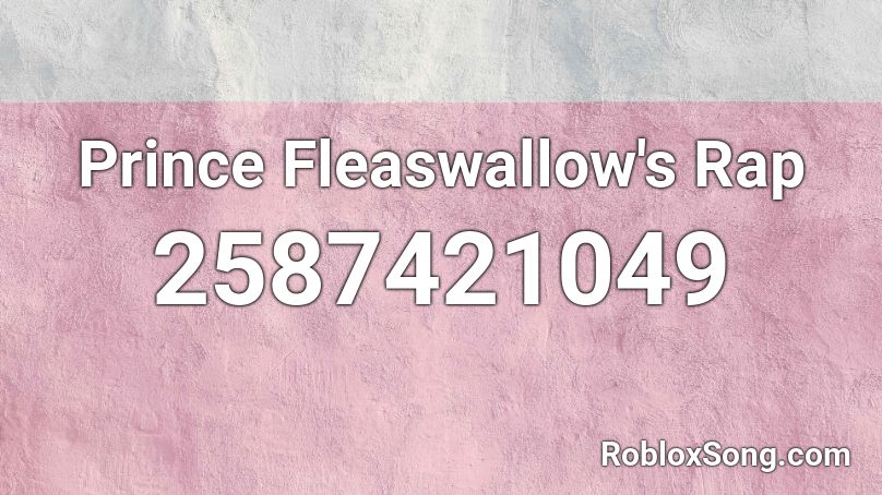 Prince Fleaswallow's Rap Roblox ID