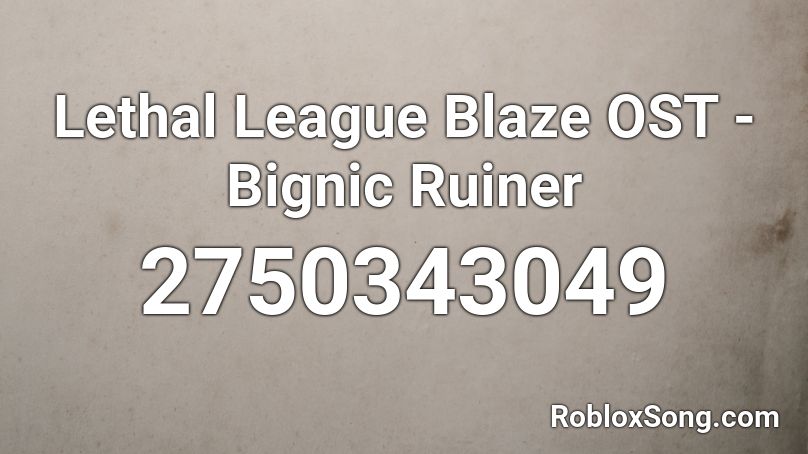 Lethal League Blaze OST - Bignic Ruiner Roblox ID