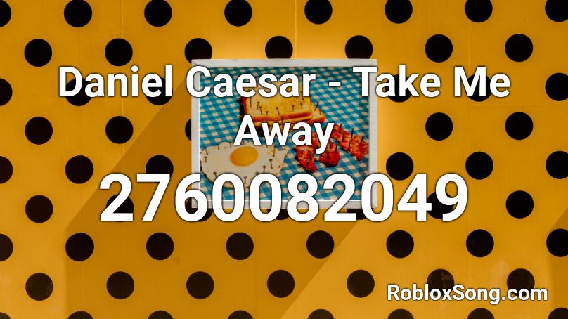 Daniel Caesar - Take Me Away  Roblox ID