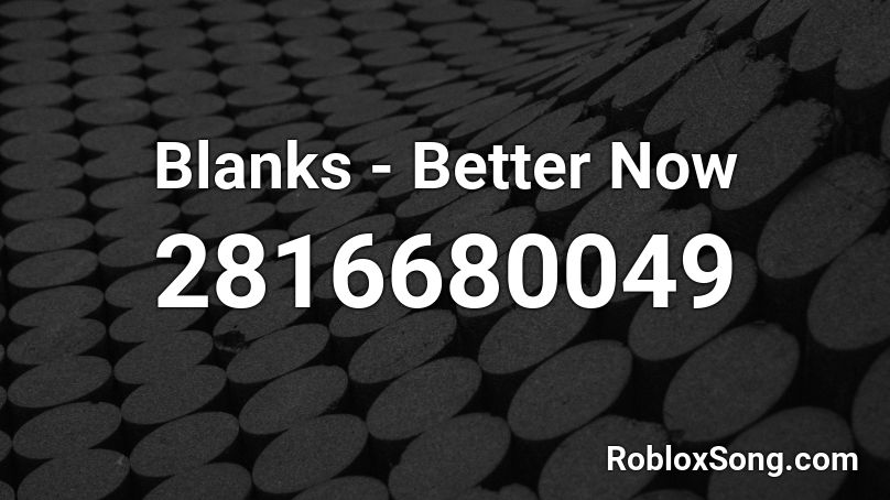 Blanks - Better Now Roblox ID