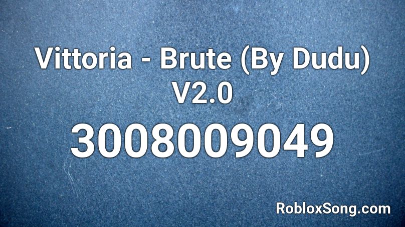 Vittoria - Brute (By Dudu) V2.0 Roblox ID