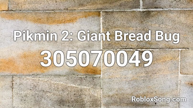 Pikmin 2: Giant Bread Bug Roblox ID