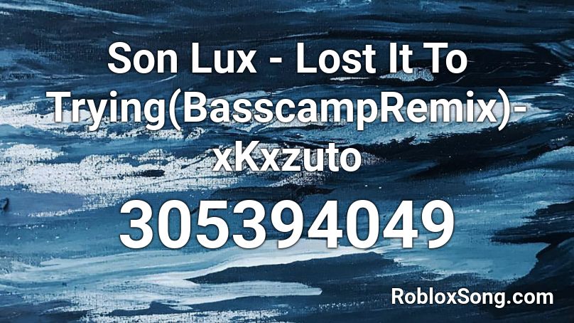 Son Lux - Lost It To Trying(BasscampRemix)-xKxzuto Roblox ID