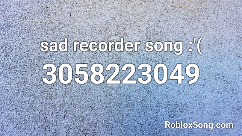 sad recorder song :'( Roblox ID