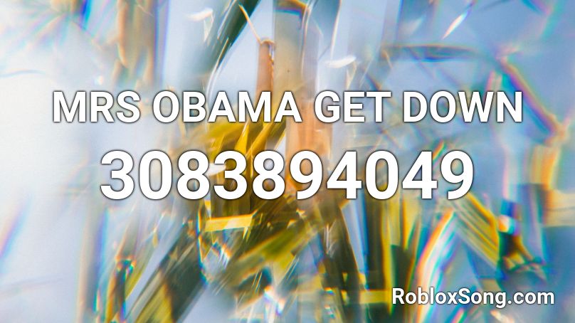 MRS OBAMA GET DOWN Roblox ID