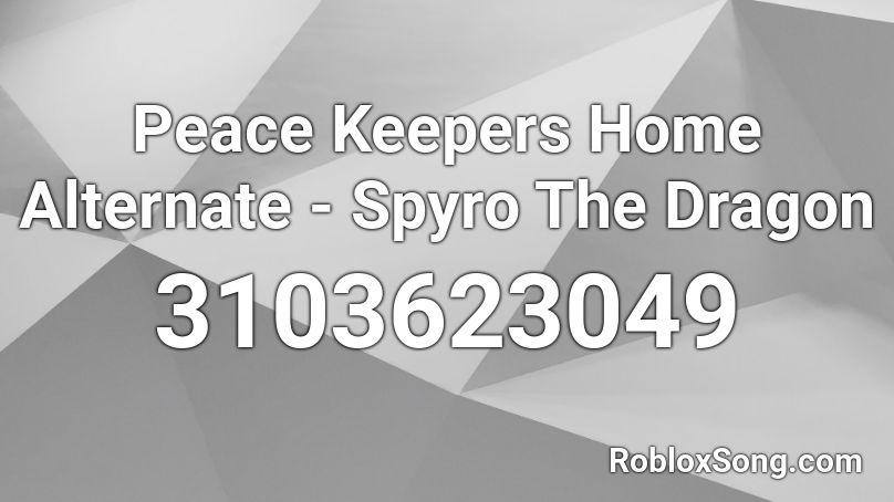 Peace Keepers Home Alternate Spyro The Dragon Roblox Id Roblox Music Codes - roblox dragon keepers codes