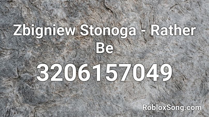 Zbigniew Stonoga - Rather Be Roblox ID