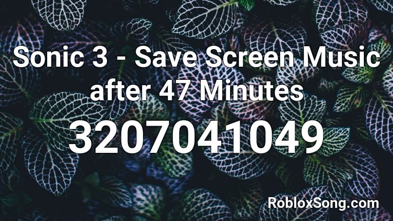 Sonic 3 - Save Screen Music after 47 Minutes Roblox ID